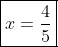 \boxed{x=\frac{4}{5}}