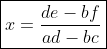 \boxed{x=\frac{de-bf}{ad-bc}}
