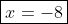 \boxed{x=-8}