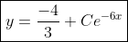 \boxed{y=\frac{-4}{3}+Ce^{-6x}}