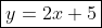 \boxed{y=2x+5}