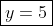 \boxed{y=5}