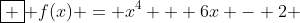 \boxed { f(x) = x^4 + 6x - 2 }