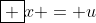 \boxed {x = u}