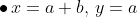 \bullet\,x=a+b,\,y=a