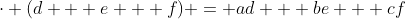 \cdot (d + e + f) = ad + be + cf
