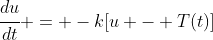 \cfrac{du}{dt} = -k[u - T(t)]