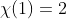 \chi(1)=2