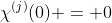 \chi^{(j)}(0) = 0