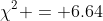 \chi^2 = 6.64