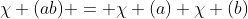 \chi (ab) = \chi (a) \chi (b)