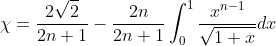 \chi=\frac{2\sqrt{2}}{2n+1}-\frac{2n}{2n+1}\int_0^1\frac{x^{n-1}}{\sqrt{1+x}}dx