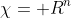 \chi=\mathbb R^n
