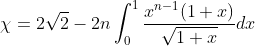 \chi=2\sqrt{2}-2n\int_0^1\frac{x^{n-1}(1+x)}{\sqrt{1+x}}dx