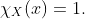 \chi_{X}(x)=1.
