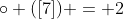 \circ ([7]) = 2
