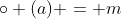 \circ (a) = m