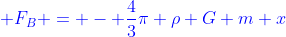 \color[rgb]{0,0,1} F_B = - \frac{4}{3}\pi \rho G m x