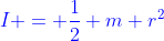 \color[rgb]{0,0,1}I = \frac{1}{2} m r^2