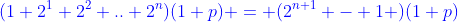 (1+2^1+2^2+..+2^n)(1+p) = (2^{n+1} - 1 )(1+p)