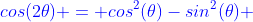 \color{blue}cos(2\theta) = cos^2(\theta)-sin^2(\theta) 