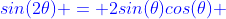 \color{blue}sin(2\theta) = 2sin(\theta)cos(\theta) 