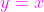\color{magenta}y=x