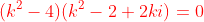 \color{red}(k^2-4)(k^2-2+2ki)=0