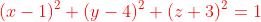 \color{red}(x-1)^2+(y-4)^2+(z+3)^2=1