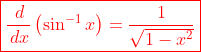 \color{red}\boxed{\frac{\,d}{\,dx}\left(\sin^{-1}x\right)=\frac{1}{\sqrt{1-x^2}}}