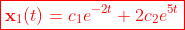 \color{red}\boxed{\mathbf{x}_1(t)=c_1e^{-2t}+2c_2e^{5t}}