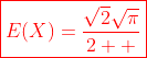 \color{red}\boxed{E(X)=\frac{\sqrt{2}\sqrt{\pi}}{2  }}