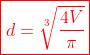\color{red}\boxed{d=\sqrt[3]{\frac{4V}{\pi}}}