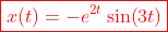\color{red}\boxed{x(t)=-e^{2t}\sin\!\left(3t\right)}