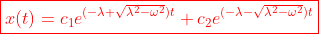 \color{red}\boxed{x(t)=c_1e^{(-\lambda+\sqrt{\lambda^2-\omega^2})t}+c_2e^{(-\lambda-\sqrt{\lambda^2-\omega^2})t}}