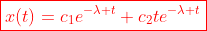 \color{red}\boxed{x(t)=c_1e^{-\lambda t}+c_2te^{-\lambda t}}