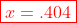 \color{red}\boxed{x=.404}