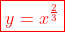 \color{red}\boxed{y=x^{\frac{2}{3}}}