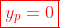 \color{red}\boxed{y_p=0}