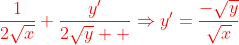 \color{red}\frac{1}{2\sqrt{x}}+\frac{y'}{2\sqrt{y}  }\Rightarrow{y'=\frac{-\sqrt{y}}{\sqrt{x}}}
