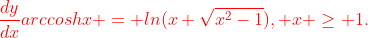\color{red}\frac{dy}{dx}arccoshx = ln(x+\sqrt{x^2-1}), x \geq 1.