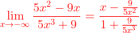 \color{red}\lim_{x\rightarrow-\infty}\frac{5x^2-9x}{5x^3+9}=\frac{x-\frac{9}{5x^2}}{1+\frac{9}{5x^3}}