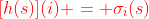 \color{red}{[h(s)](i) = \sigma_i(s)}