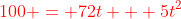 \color{red}{100 = 72t + 5t^2}