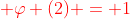\color{red} \varphi (2) = 1