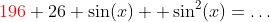 \color{red}196\color{black}+26 \sin(x) +\sin^2(x)=\dots
