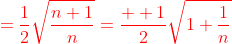 \color{red}=\frac{1}{2}\sqrt{\frac{n+1}{n}}=\frac{  1}{2}\sqrt{1+\frac{1}{n}}