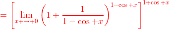 \color{red}=\left[\lim_{x \to 0}\left(1+\frac{1}{1-\cos x}\right)^{1-\cos x}\right]^{1+\cos x}