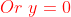 \color{red}Or\,\,y=0