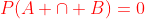 \color{red}P(A \cap B)=0